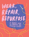 Wear, Repair, Repurpose - Lily Fulop - 9781682684344