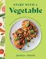 Start with a Vegetable - Jessica Smith - 9781682688830