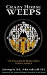 Crazy Horse Weeps: The Challenge of Being Lakota in White America - Joseph M. Marshall - 9781682750254