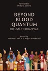 Beyond Blood Quantum: Refusal to Disappear - Norbert S. Hill - 9781682754627