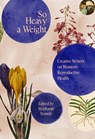 So Heavy a Weight: Creative Writers on Women's Reproductive Health - Stephanie Vessely - 9781682754849