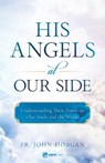 His Angels at Our Side: Understanding Their Power in Our Souls and the World - John Horgan - 9781682780305