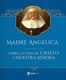 Madre Angelica Sobre La Vida de Cristo Y Nuestra Senora - Mother Angelica - 9781682781517