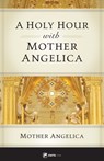A Holy Hour with Mother Angelica - Mother Angelica - 9781682781906