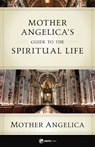 Mother Angelica's Guide to the Spiritual Life - Mother Angelica - 9781682782309