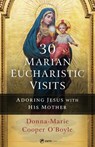 30 Marian Eucharistic Visits: Adoring Jesus with His Mother - Donna-Marie Cooper O'Boyle - 9781682782811