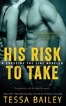 His Risk to Take - Tessa Bailey - 9781682812419