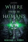 Where There Be Humans - Rebekah L. Purdy - 9781682816073