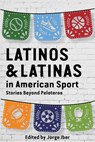 Latinos and Latinas in American Sport - Jorge Iber - 9781682830406