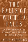 The Falls of Wichita Falls - Jahue Anderson - 9781682831564