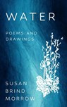 Water: Poems and Drawings - MORROW,  Susan Brind - 9781682831830