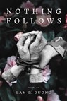 Nothing Follows - Lan P Duong - 9781682831847