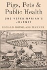 Pigs, Pets, and Public Health - Ronald Douglass Warner - 9781682832561