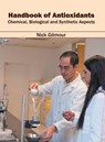 Handbook of Antioxidants: Chemical, Biological and Synthetic Aspects - Nick Gilmour - 9781682863244