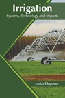 Irrigation: Systems, Technology and Impacts - Lucias Chapman - 9781682868157