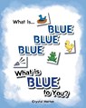 What Is Blue Blue Blue-What is Blue To You - Crystal Horton - 9781682898215