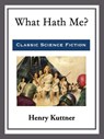 What Hath Me? - Henry Kuttner - 9781682995655