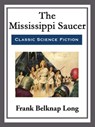 The Mississippi Saucer - Frank Belknap Long - 9781682997307