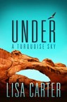 Under A Turquoise Sky - Lisa Carter - 9781682998632