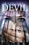 When The Devil Whistles - Rick Acker - 9781682998908