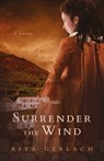 Surrender the Wind - Rita Gerlach - 9781682998915