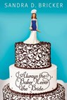 Always the Baker, Never the Bride - Sandra D. Bricker - 9781682999059