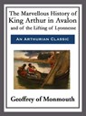 The Marvellous History of King Arthur in Avalon and of the Lifting of Lyonnesse - Geoffrey of Monmouth - 9781682999516