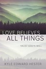 Love Believes All Things - HESTER,  Kyle Edward - 9781683148852
