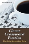 Clever Crossword Puzzles That Only Seniors Can Solve - Puzzle Comet - 9781683212614