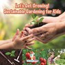 Let's Get Growing! Sustainable Gardening for Kids - Children's Conservation Books - Professor Gusto - 9781683219859