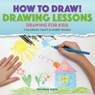 How to Draw! Drawing Lessons - Drawing for Kids - Children's Craft & Hobby Books - Professor Gusto - 9781683219958