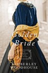 GOLDEN BRIDE - Kimberley Woodhouse - 9781683228912