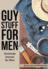 Guy Stuff for Men. Gratitude Journal for Men - @ Journals and Notebooks - 9781683264903