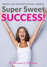 Super Sweet Success! Weight Loss and Motivational Journal - @ Journals and Notebooks - 9781683265108