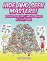Hide and Seek Masters! A Kids Find the Hidden Object Activity Book - Jupiter Kids - 9781683268406