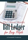 The Ultimate Monthly Bill Ledger for Busy People - @journals Notebooks - 9781683268581