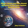 Moons, Moons and More Moons! All Moons of our Solar System - Space for Kids - Children's Aeronautics & Space Book - Baby Professor - 9781683269601