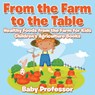 From the Farm to The Table, Healthy Foods from the Farm for Kids - Children's Agriculture Books - Baby Professor - 9781683269960