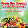 From the Ground to the Grocery! Popular Healthy Foods, Fun Farming for Kids - Children's Agriculture Books - Baby Professor - 9781683269977
