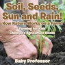 Soil, Seeds, Sun and Rain! How Nature Works on a Farm! Farming for Kids - Children's Agriculture Books - Baby Professor - 9781683269984