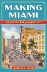 Making Miami - Lawrence R Samuel - 9781683344704