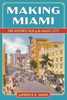 Making Miami - Lawrence R Samuel - 9781683344704