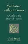 Meditation without Gurus - Clark Strand - 9781683361930