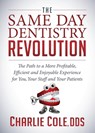The Same Day Dentistry Revolution - Charlie Cole - 9781683503521