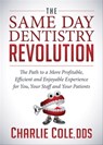 The Same Day Dentistry Revolution - Charlie Cole - 9781683503545