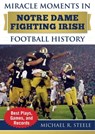 Miracle Moments in Notre Dame Fighting Irish Football History - Michael R. Steele - 9781683581871