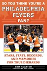 So You Think You're a Philadelphia Flyers Fan? - Skip Clayton - 9781683582434