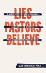 Lies Pastors Believe - Dayton Hartman - 9781683590392