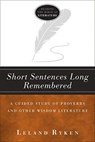 Short Sentences Long Remembered – A Guided Study of Proverbs and Other Wisdom Literature - Leland Ryken - 9781683591603