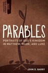 Parables – Portraits of God`s Kingdom in Matthew, Mark, and Luke - John D. Barry - 9781683592570
